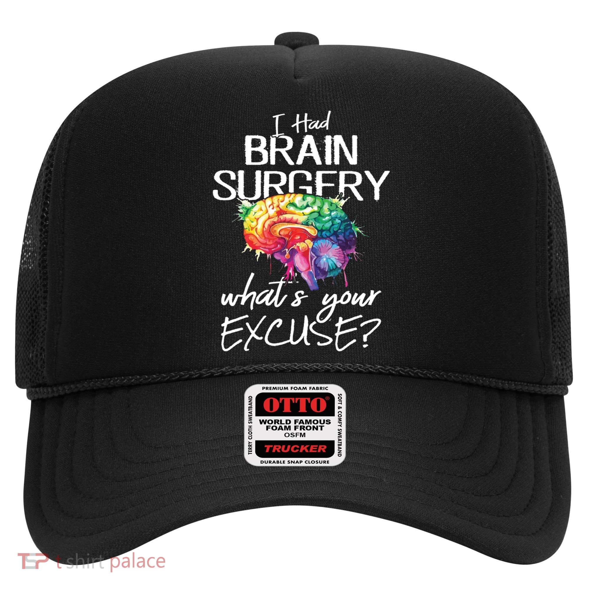 Had Brain Surgery Excuse Brain Surgery Survivor Gift Hat