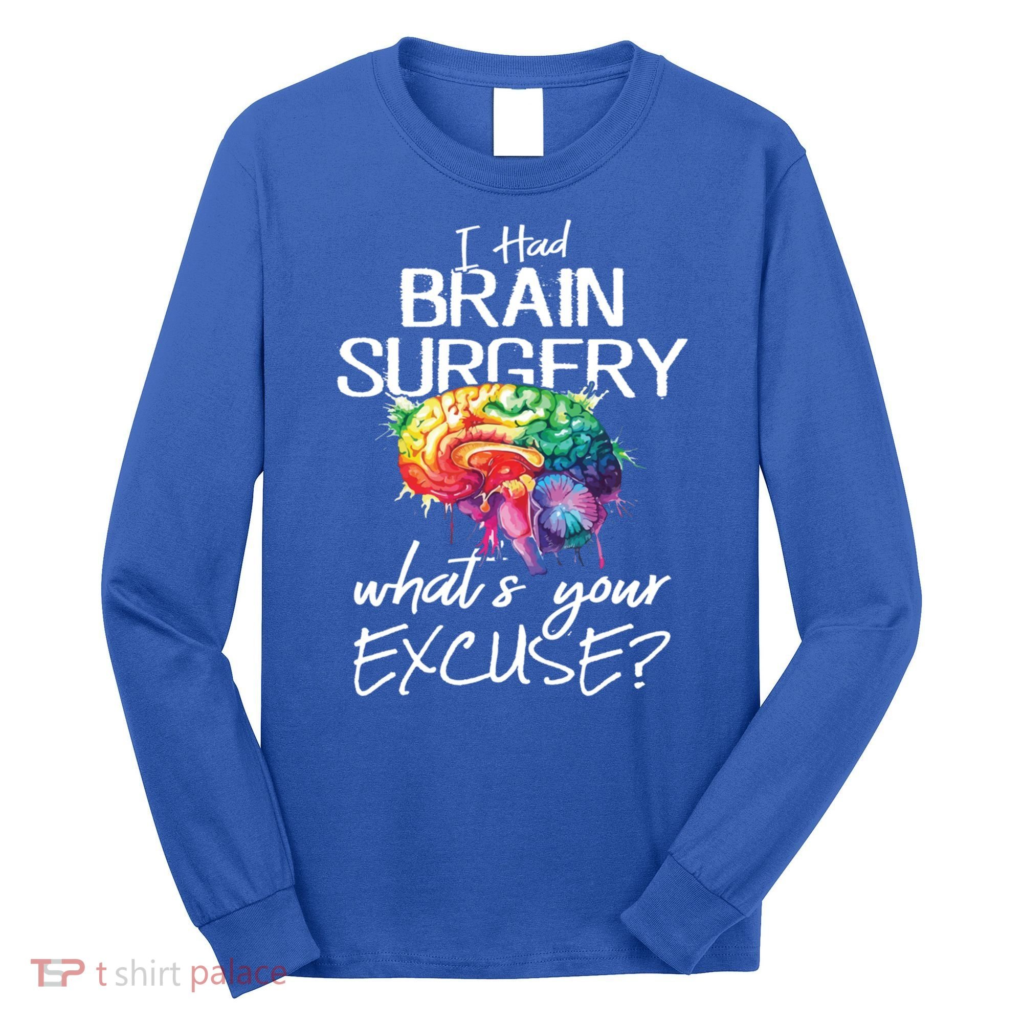Had Brain Surgery Excuse Brain Surgery Survivor Gift Long Sleeve Shirt