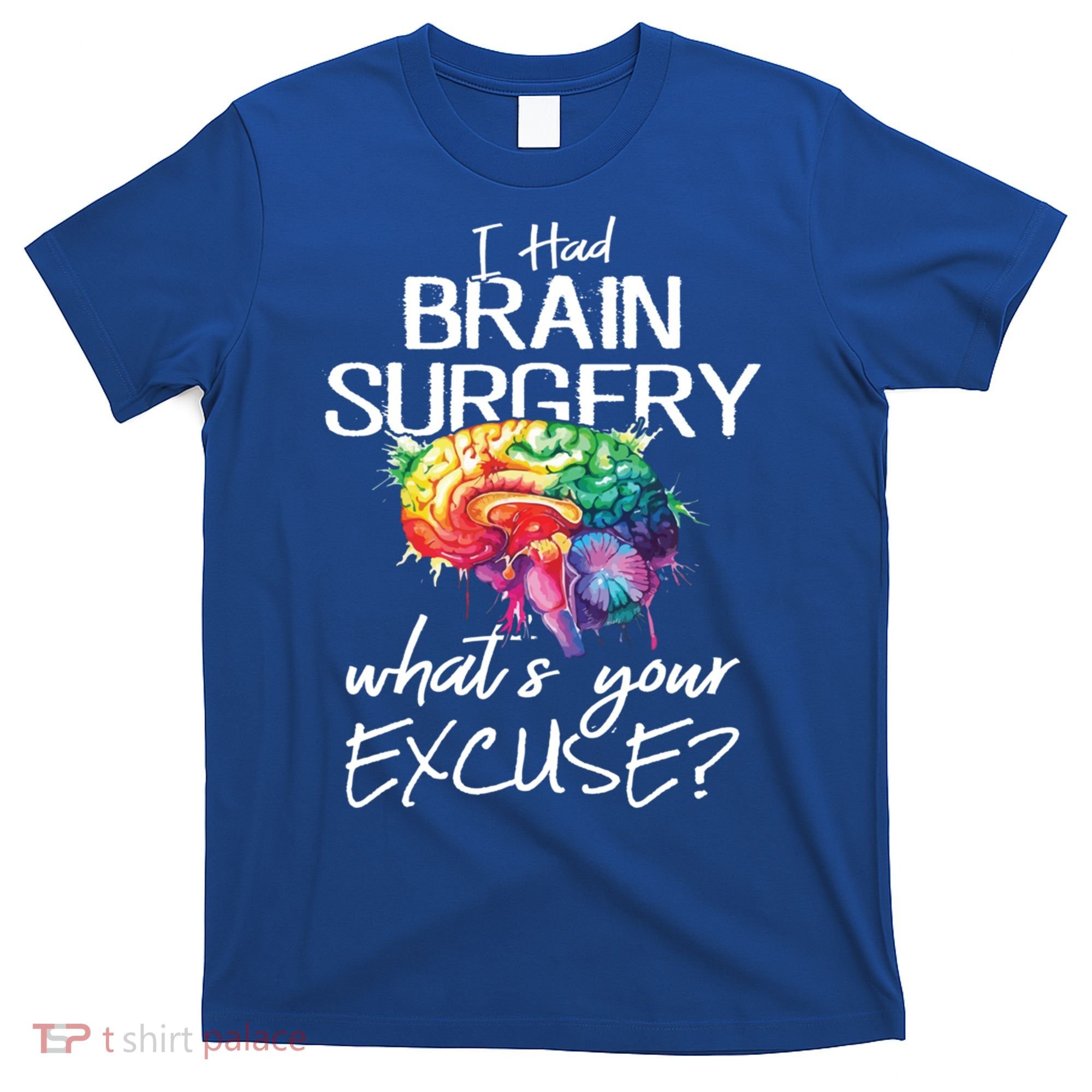 Had Brain Surgery Excuse Brain Surgery Survivor Gift T-Shirt