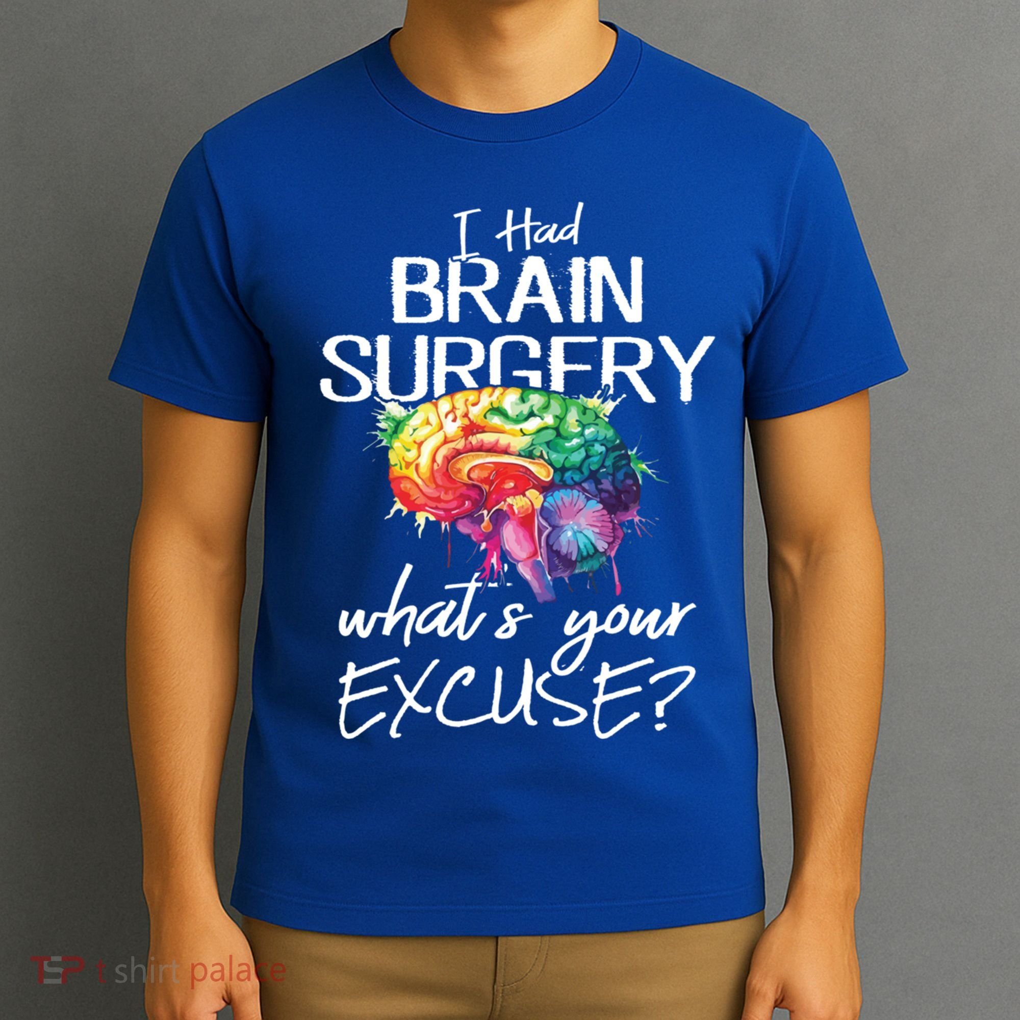 Had Brain Surgery Excuse Brain Surgery Survivor Gift T-Shirt