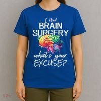 Had Brain Surgery Excuse Brain Surgery Survivor Gift T-Shirt thumb 4