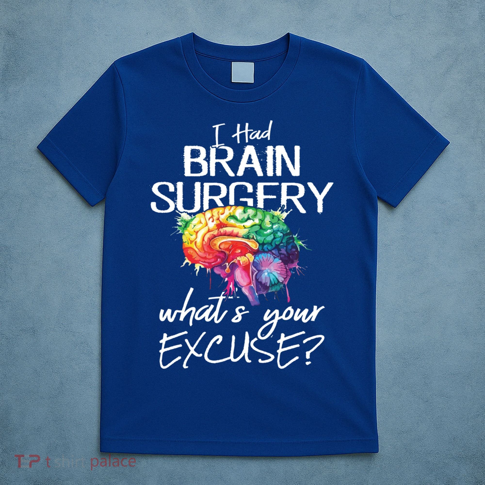 Had Brain Surgery Excuse Brain Surgery Survivor Gift T-Shirt