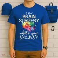 Had Brain Surgery Excuse Brain Surgery Survivor Gift T-Shirt thumb 6