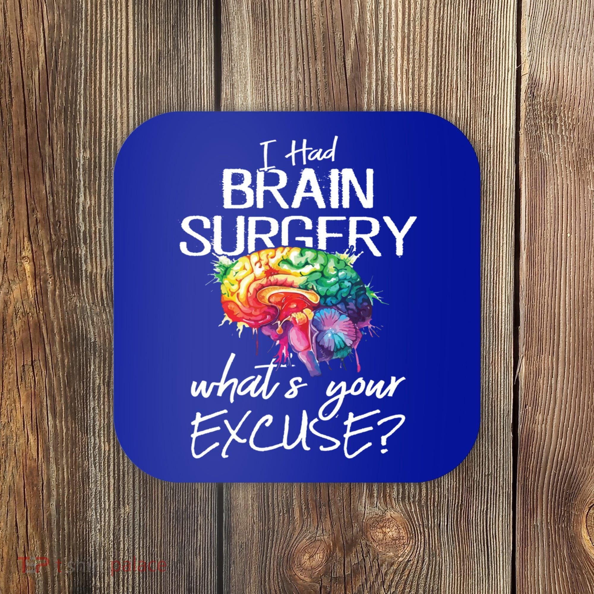 Had Brain Surgery Excuse Brain Surgery Survivor Gift Coaster