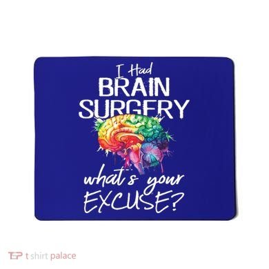 Had Brain Surgery Excuse Brain Surgery Survivor Gift Mousepad
