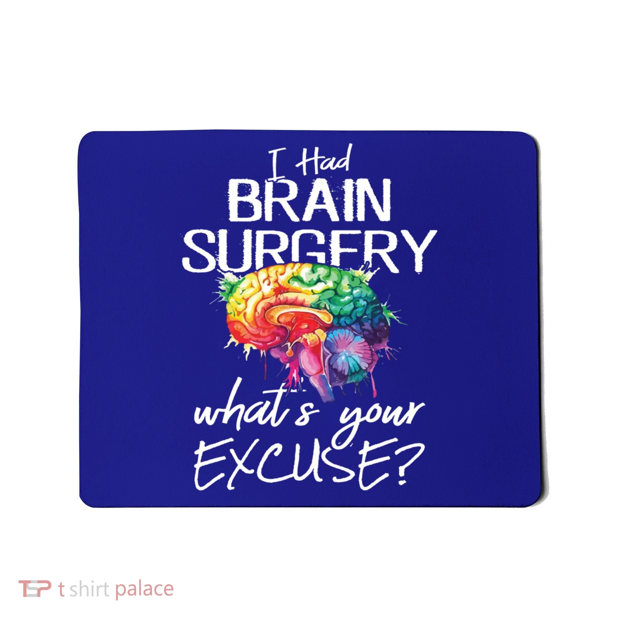 Had Brain Surgery Excuse Brain Surgery Survivor Gift Mousepad