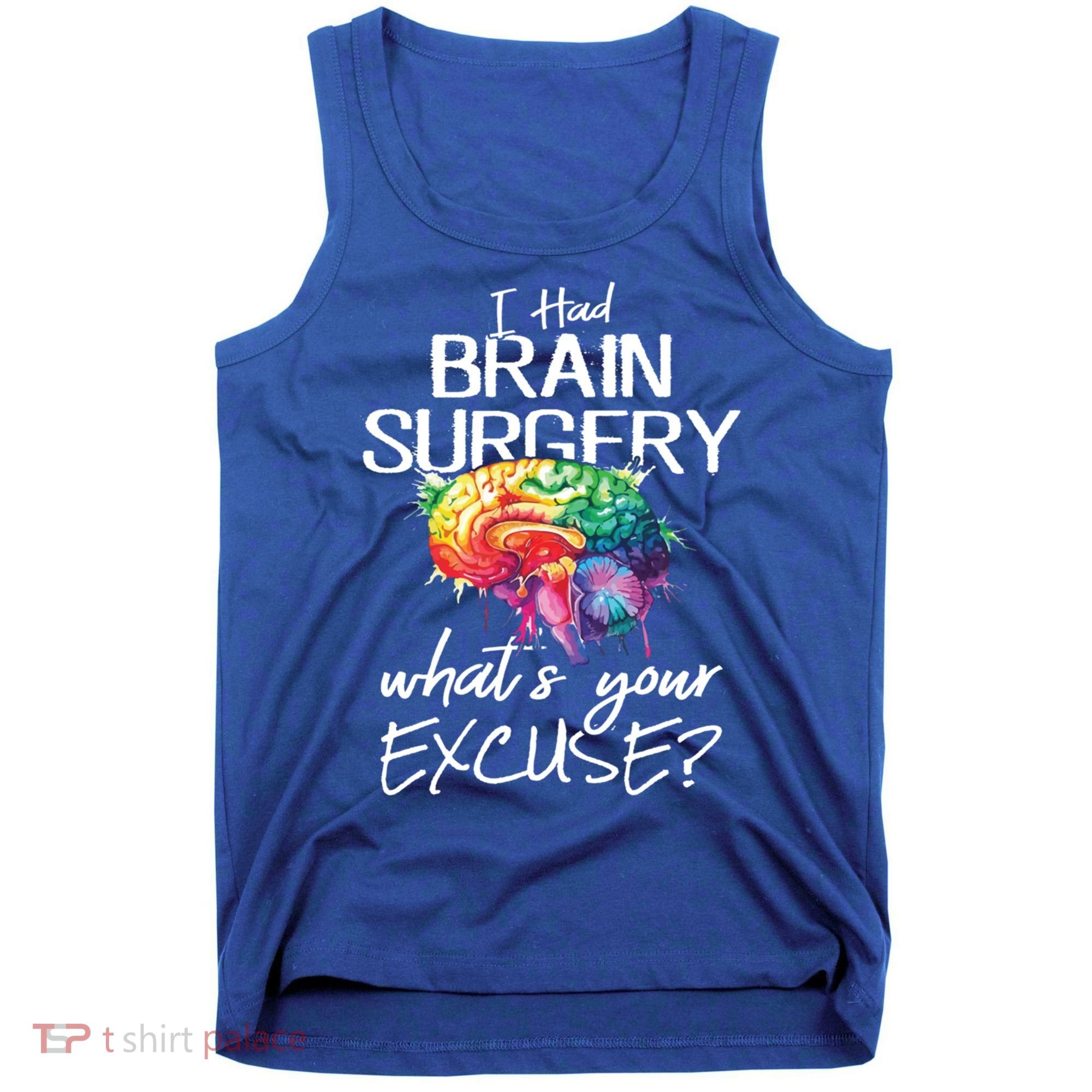 Had Brain Surgery Excuse Brain Surgery Survivor Gift Tank Top