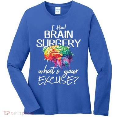 Had Brain Surgery Excuse Brain Surgery Survivor Gift Women's Long Sleeve Shirt