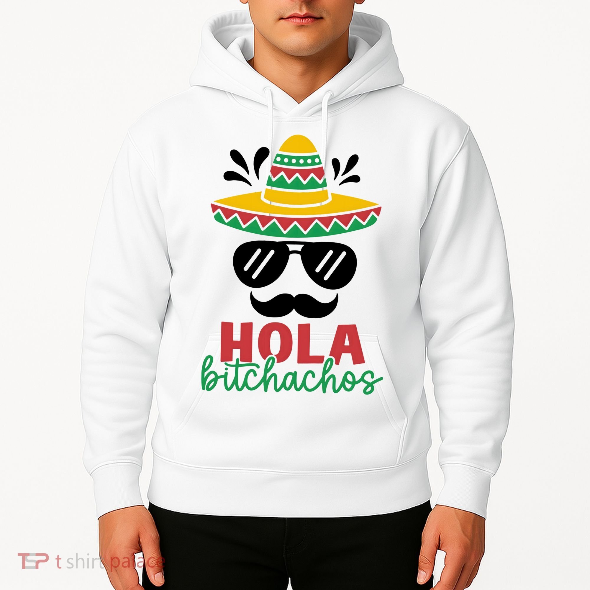 Hola Bitchachos Sombrero Sunglasses And Mustache Cinco De Mayo Mexico Vacation Hoodie