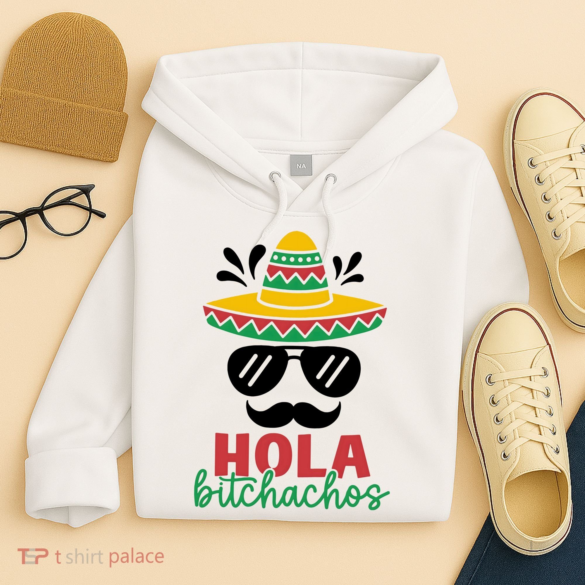 Hola Bitchachos Sombrero Sunglasses And Mustache Cinco De Mayo Mexico Vacation Hoodie