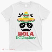 Hola Bitchachos Sombrero Sunglasses And Mustache Cinco De Mayo Mexico Vacation T-Shirt thumb 0