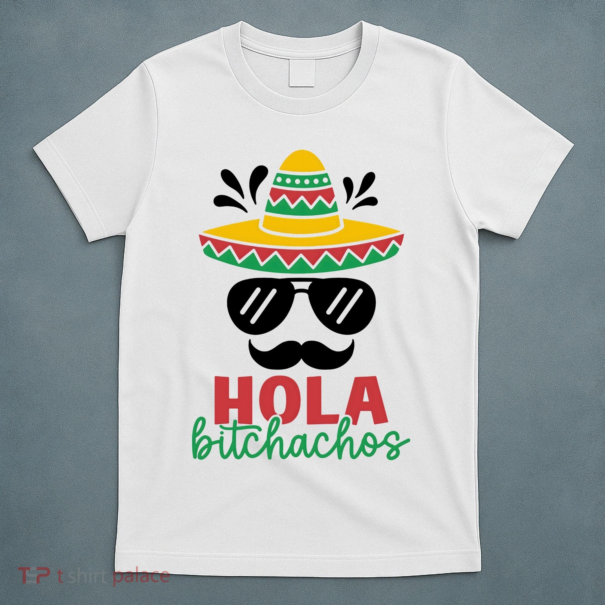 Hola Bitchachos Sombrero Sunglasses And Mustache Cinco De Mayo Mexico Vacation T-Shirt