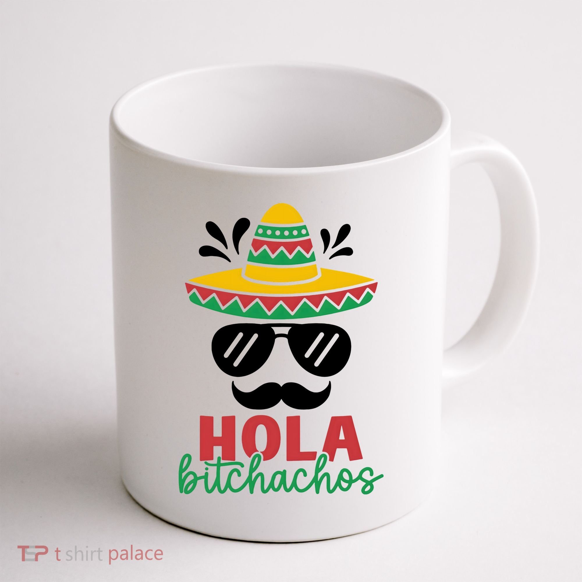 Hola Bitchachos Sombrero Sunglasses And Mustache Cinco De Mayo Mexico Vacation Coffee Mug
