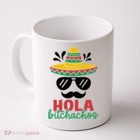 Hola Bitchachos Sombrero Sunglasses And Mustache Cinco De Mayo Mexico Vacation Coffee Mug thumb 0