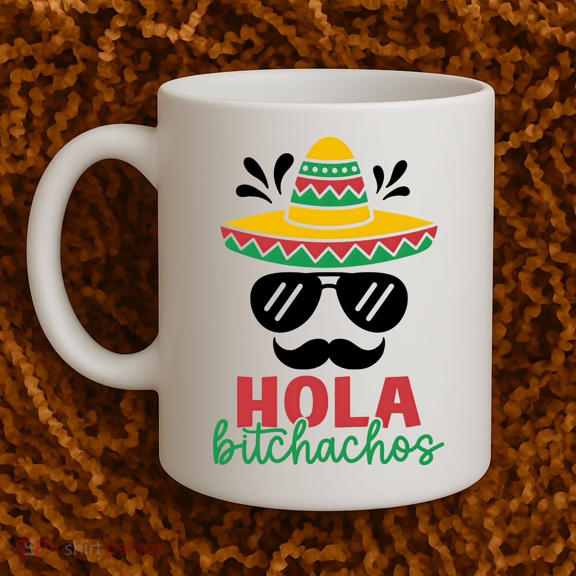 Hola Bitchachos Sombrero Sunglasses And Mustache Cinco De Mayo Mexico Vacation Coffee Mug