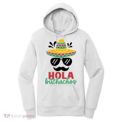 Hola Bitchachos Sombrero Sunglasses And Mustache Cinco De Mayo Mexico Vacation Women's Hoodie