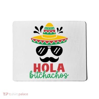 Hola Bitchachos Sombrero Sunglasses And Mustache Cinco De Mayo Mexico Vacation Mousepad