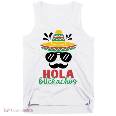 Hola Bitchachos Sombrero Sunglasses And Mustache Cinco De Mayo Mexico Vacation Tank Top