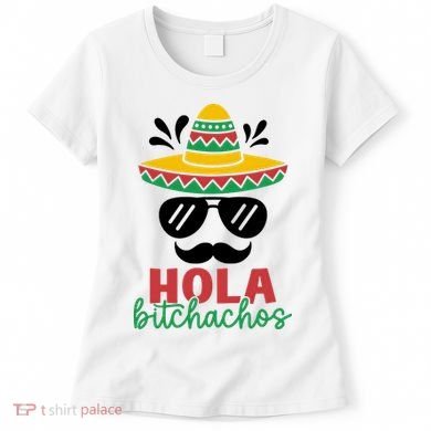 Hola Bitchachos Sombrero Sunglasses And Mustache Cinco De Mayo Mexico Vacation Women's T-Shirt