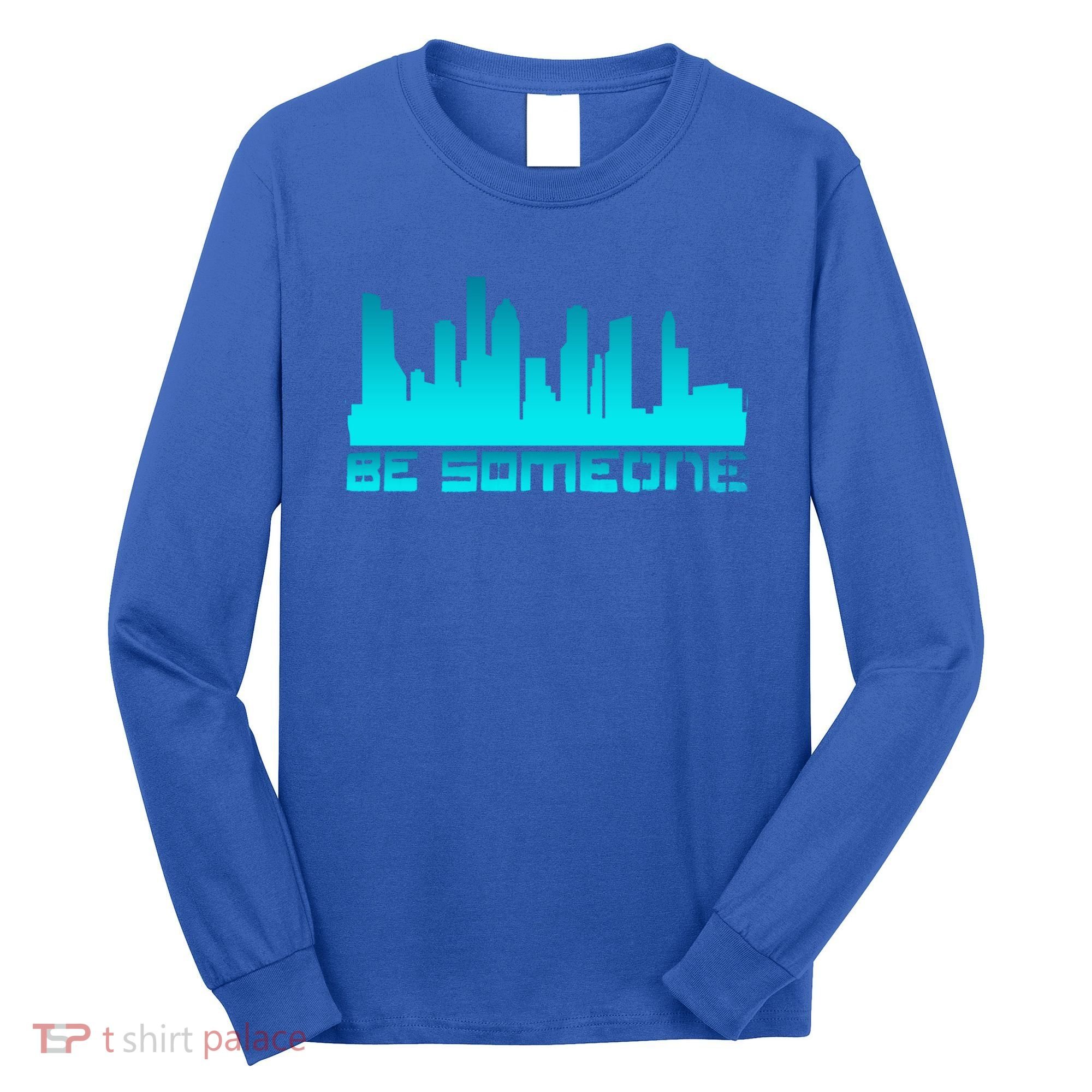 Houston Be Someone Bridge Houston Skyline Hgifttown Be Someone Gift Long Sleeve Shirt