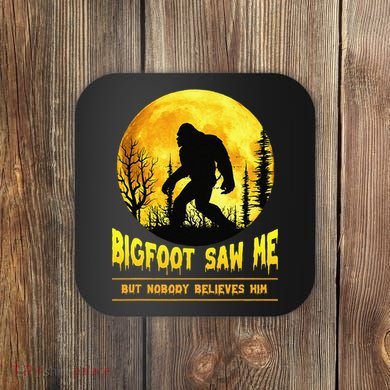 Halloween Bigfoot Saw Me Nobody Believes Him Funny Coaster