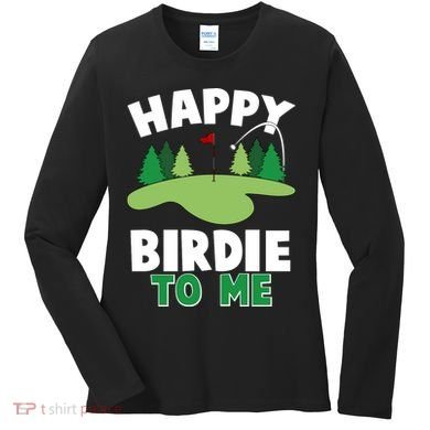 Happy Birdie To Me Golfing Women's Long Sleeve Shirt