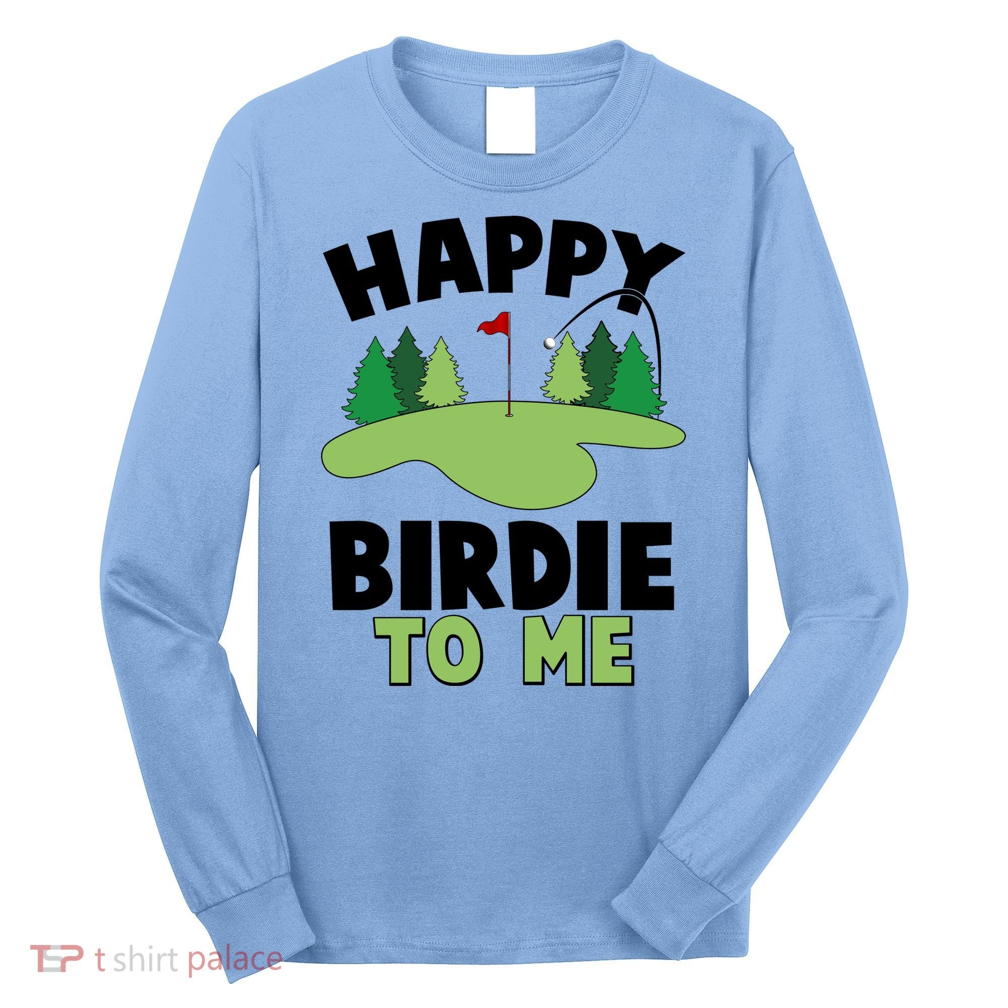 Happy Birdie To Me Golfing Long Sleeve Shirt