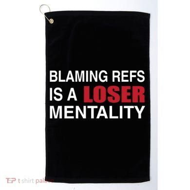 How Bout Those Chief Blaming Refs Is A Loser Mentality Golf Towel