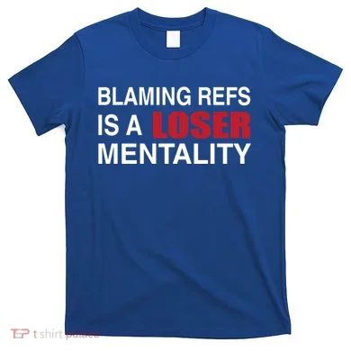 How Bout Those Chief Blaming Refs Is A Loser Mentality T-Shirt