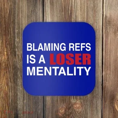 How Bout Those Chief Blaming Refs Is A Loser Mentality Coaster