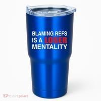 How Bout Those Chief Blaming Refs Is A Loser Mentality Tumbler thumb 0