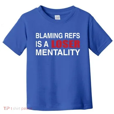 How Bout Those Chief Blaming Refs Is A Loser Mentality Toddler T-Shirt