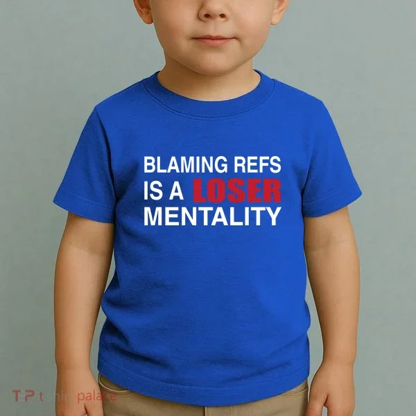 How Bout Those Chief Blaming Refs Is A Loser Mentality Toddler T-Shirt