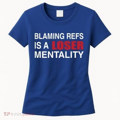 How Bout Those Chief Blaming Refs Is A Loser Mentality Women's T-Shirt