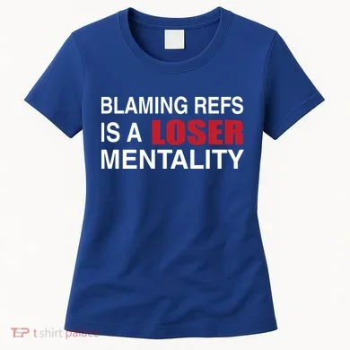 How Bout Those Chief Blaming Refs Is A Loser Mentality Women's T-Shirt