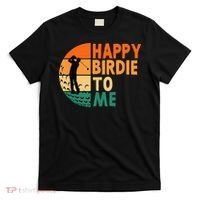 Happy Birdie To Me Golf Golfing Golfer Funny Player Birthday T-Shirt thumb 0