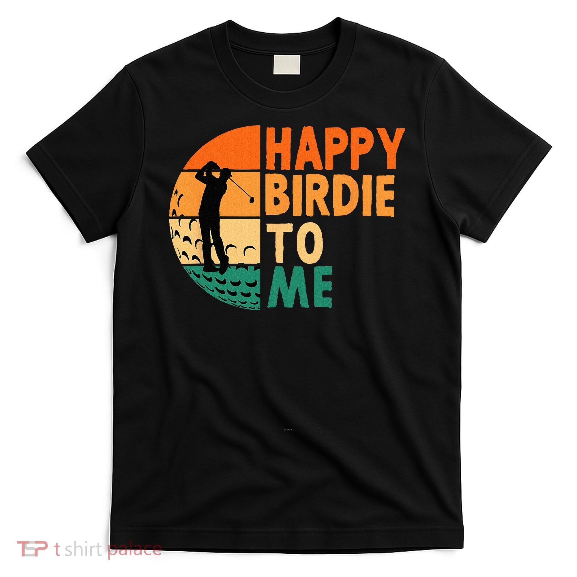 Happy Birdie To Me Golf Golfing Golfer Funny Player Birthday T-Shirt