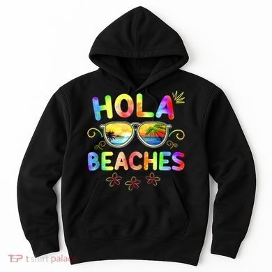 Hola Beaches Tie Dye Funny Beach Vacation Summer Hoodie