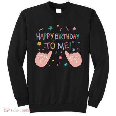 Happy Birthday To Me Sweatshirt