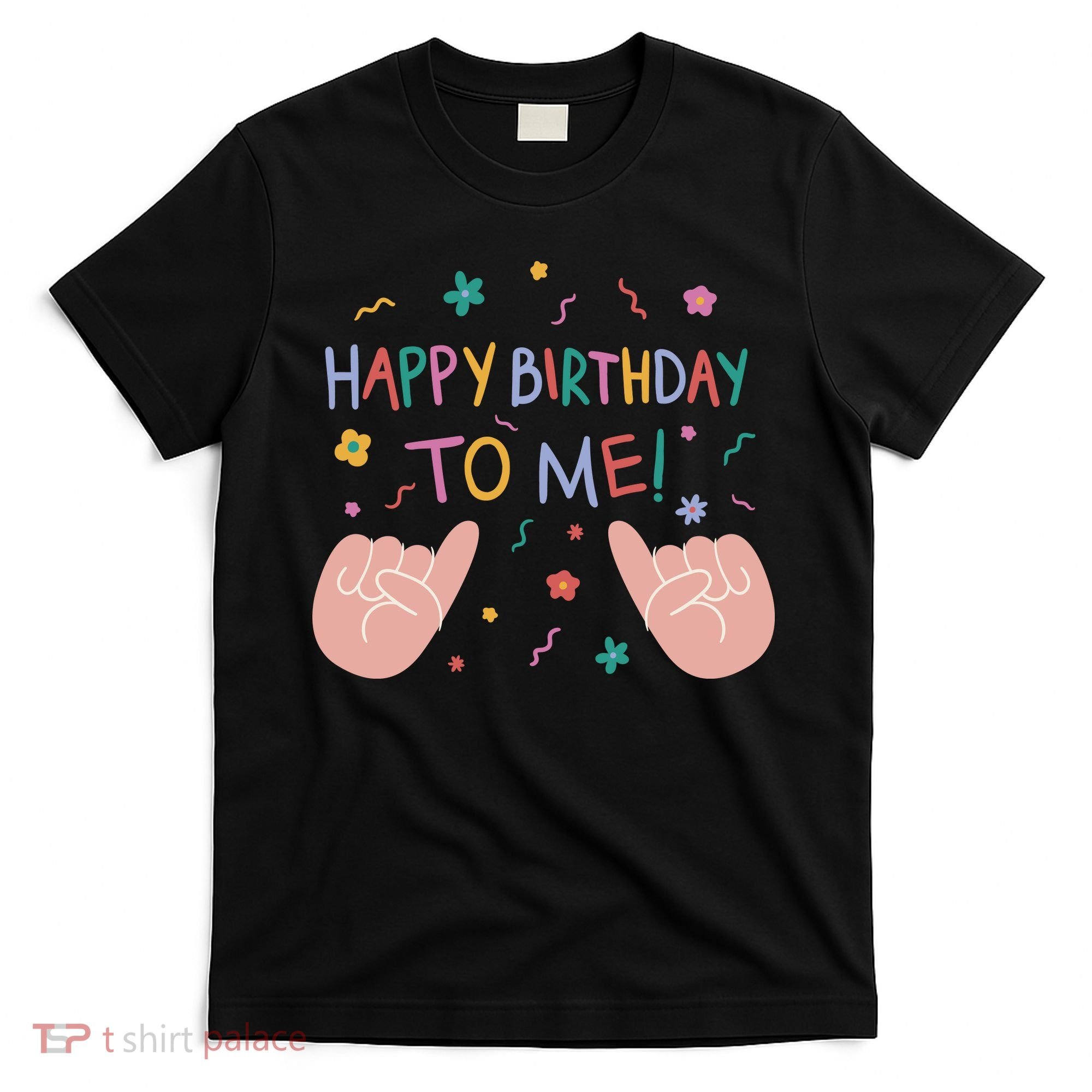 Happy Birthday To Me T-Shirt