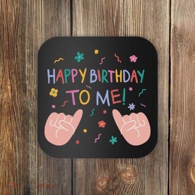 Happy Birthday To Me Coaster