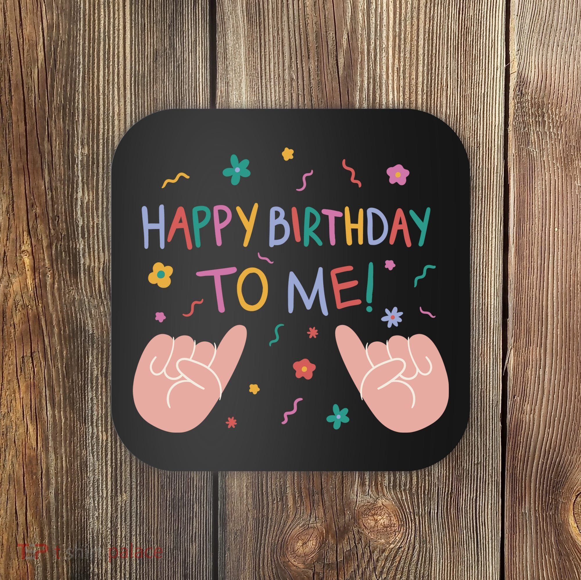 Happy Birthday To Me Coaster