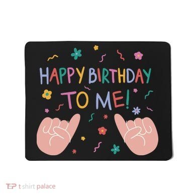 Happy Birthday To Me Mousepad