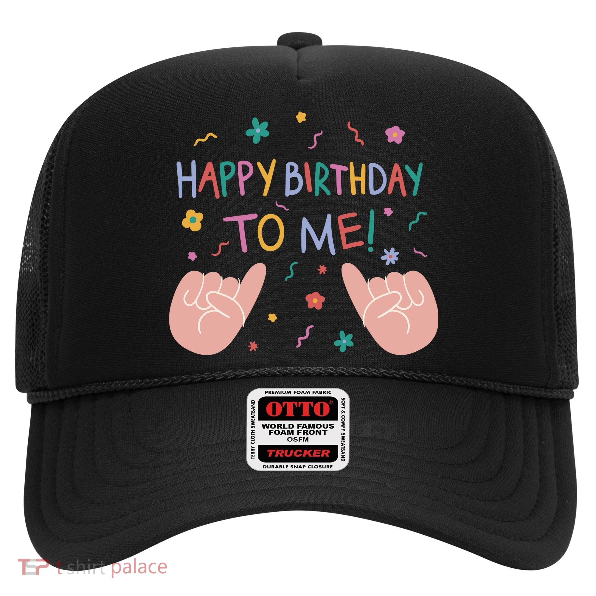 Happy Birthday To Me Hat