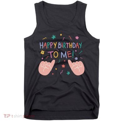 Happy Birthday To Me Tank Top