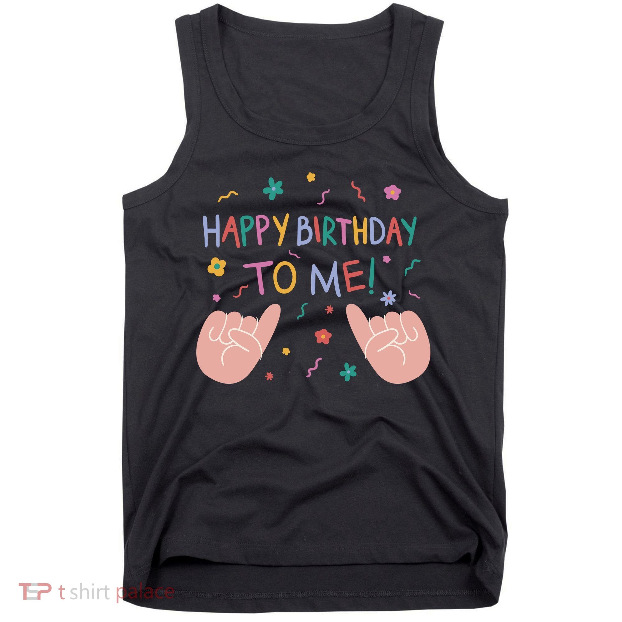 Happy Birthday To Me Tank Top