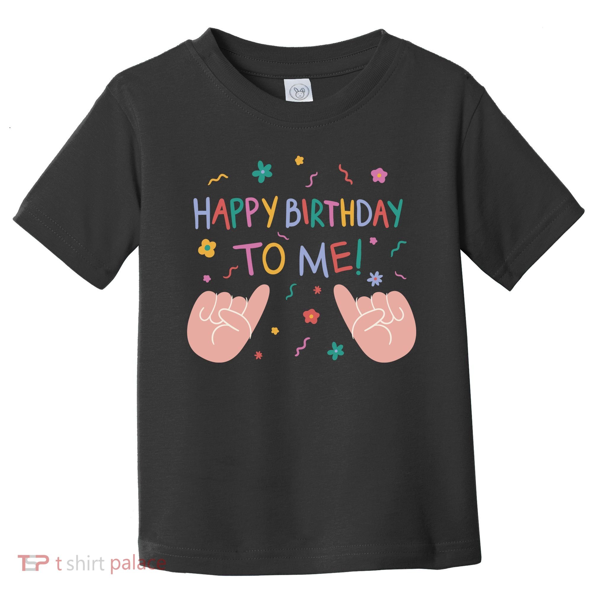 Happy Birthday To Me Toddler T-Shirt
