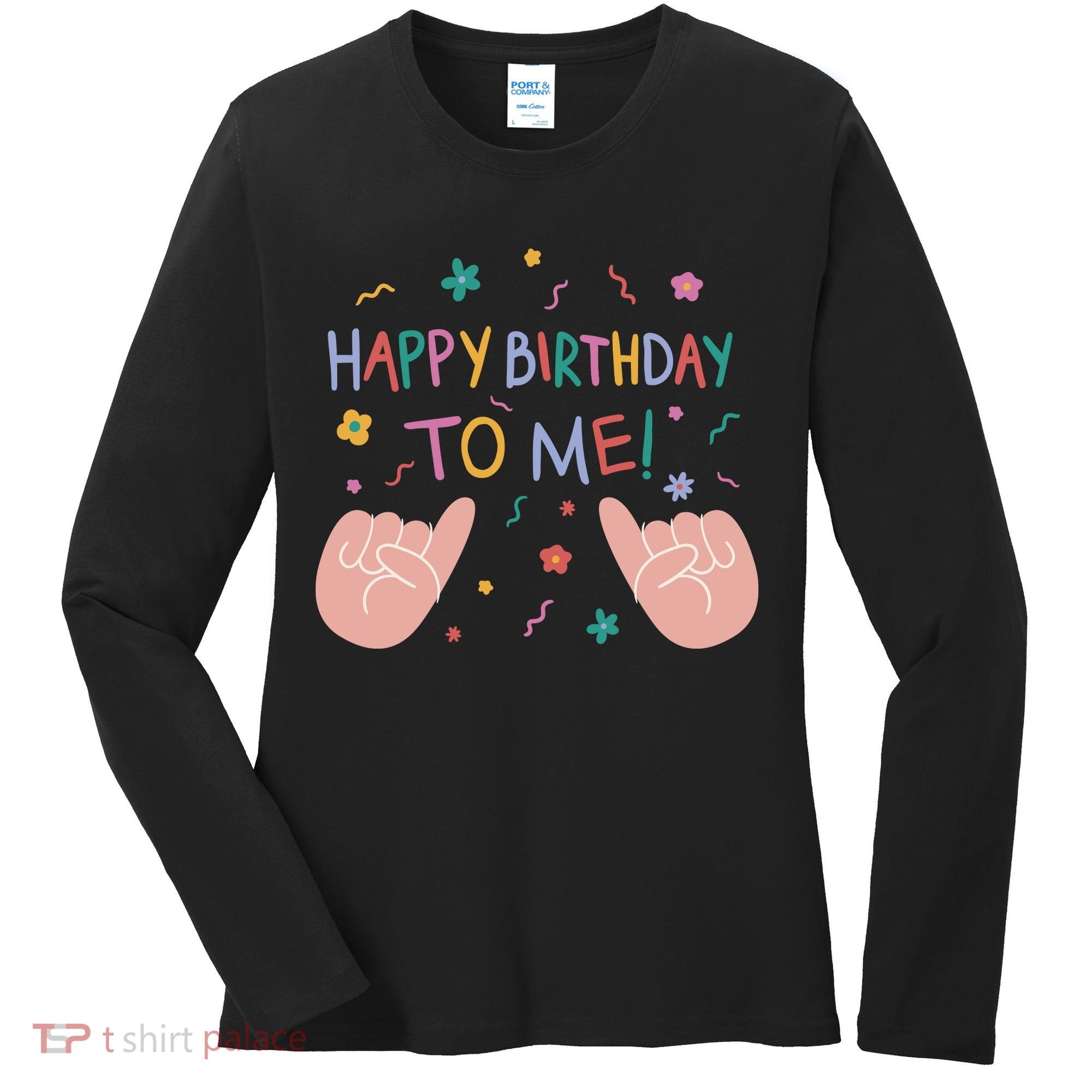 Happy Birthday To Me Women's Long Sleeve Shirt