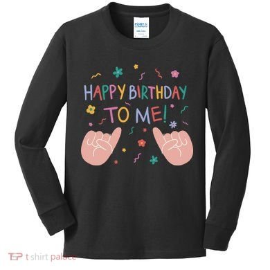 Happy Birthday To Me Kids Long Sleeve Shirt