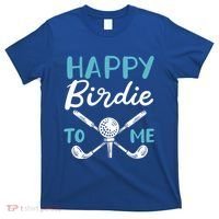 Happy Birdie To Me Golf Player Talk Golfer Golf Sport Lover Gift T-Shirt thumb 0